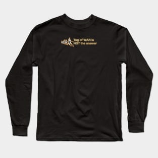 Tug of war is not the answer Long Sleeve T-Shirt